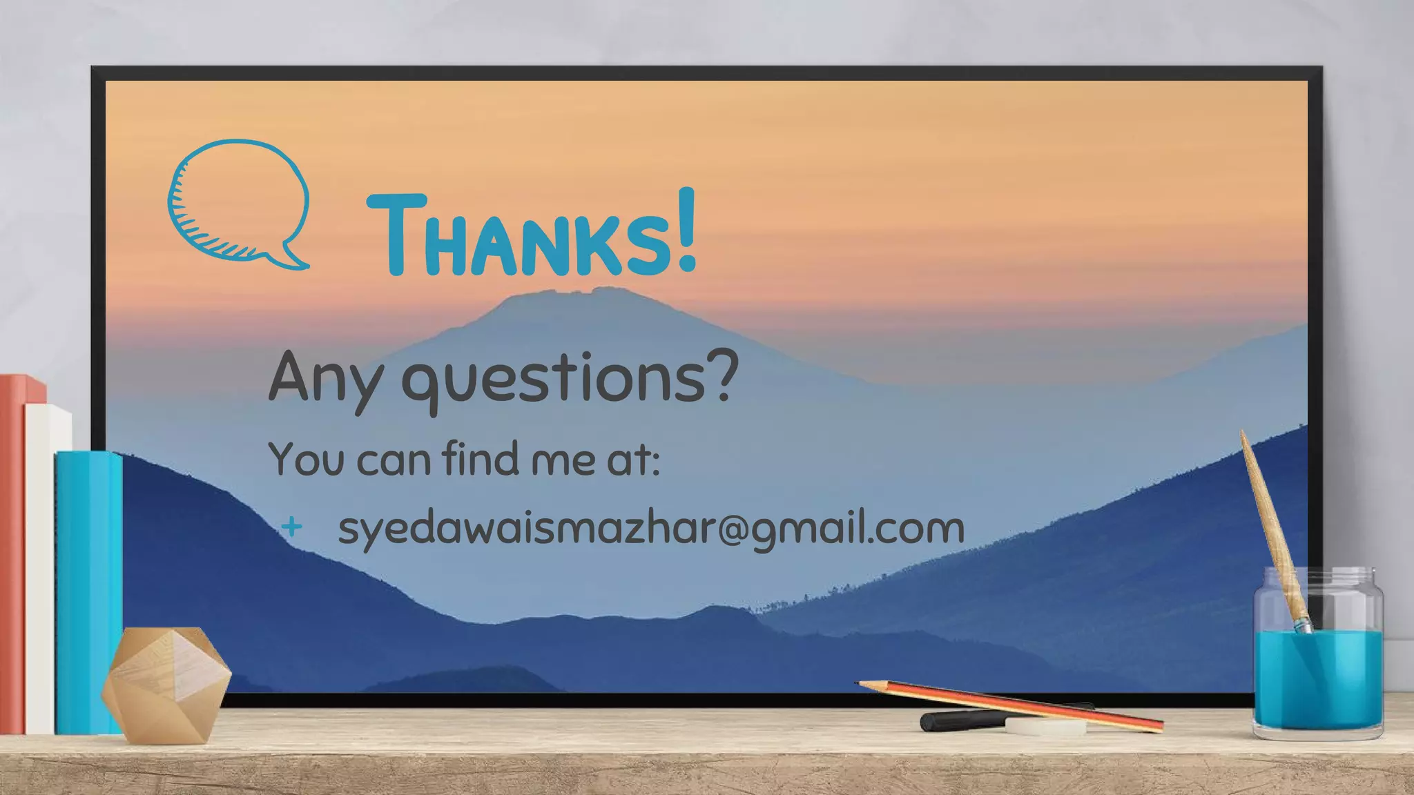 Thanks!
Any questions?
You can find me at:
+ syedawaismazhar@gmail.com
 