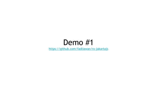 Demo #1
https://github.com/fadliawan/rx-jakartajs
 
