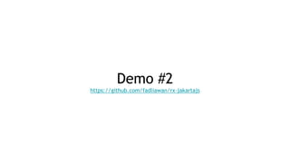Demo #2
https://github.com/fadliawan/rx-jakartajs
 