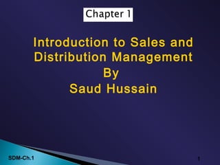 SDM-Ch.1 1
Introduction to Sales and
Distribution Management
By
Saud Hussain
 