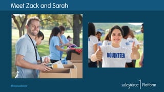 Meet Zack and Sarah

#forcewebinar

 