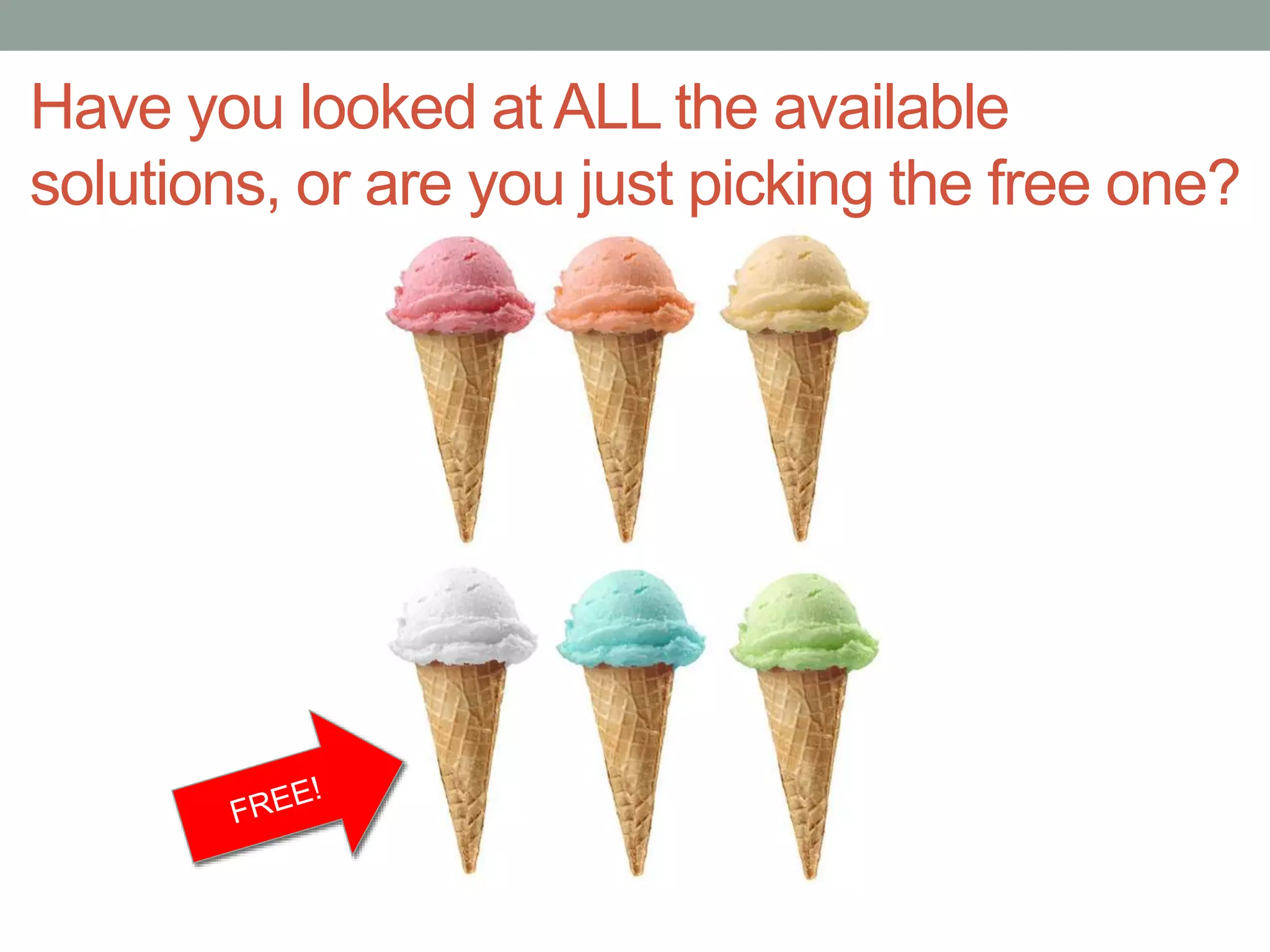 Have you looked at ALL the available
solutions, or are you just picking the free one?
 