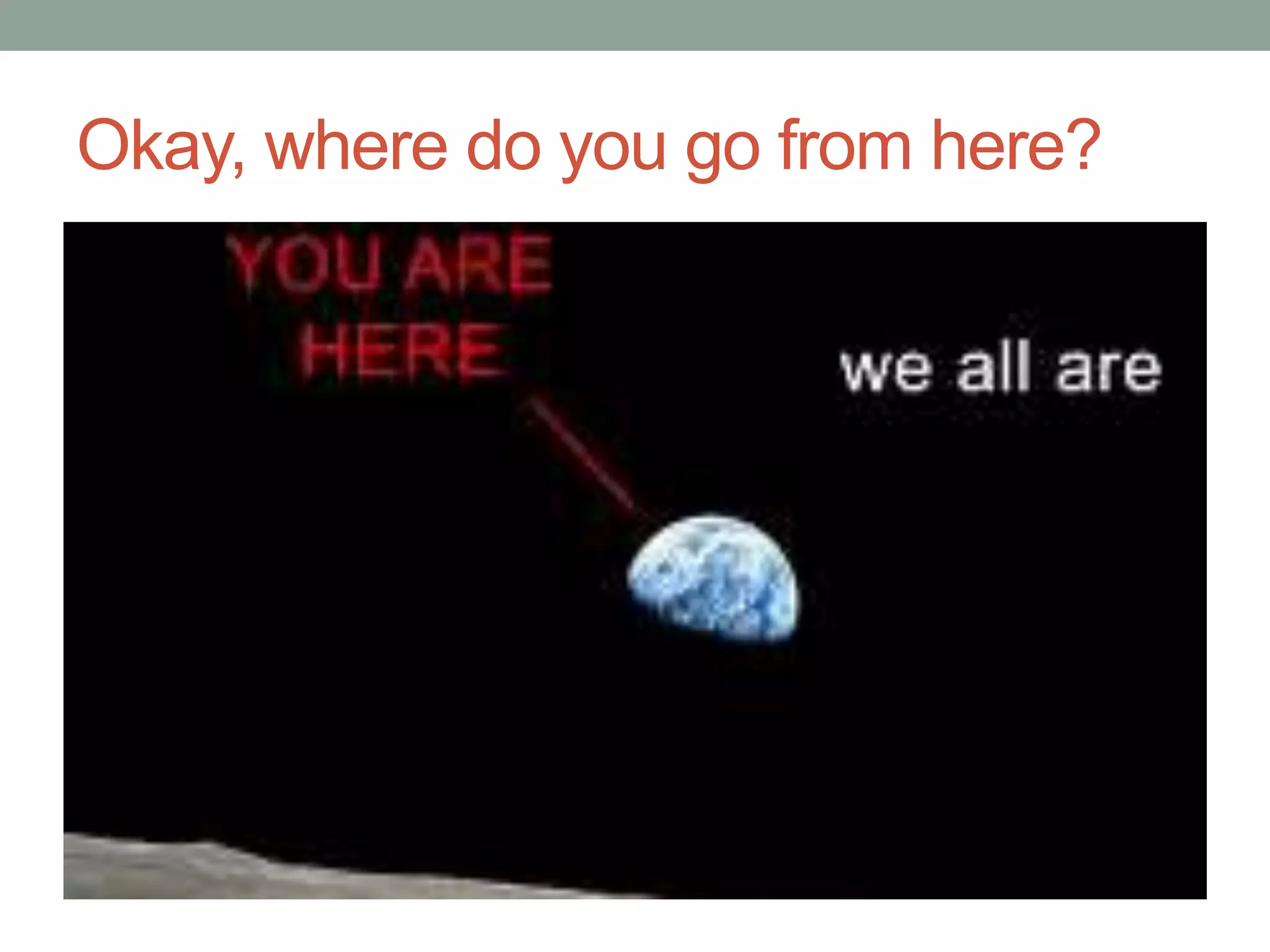 Okay, where do you go from here?
 