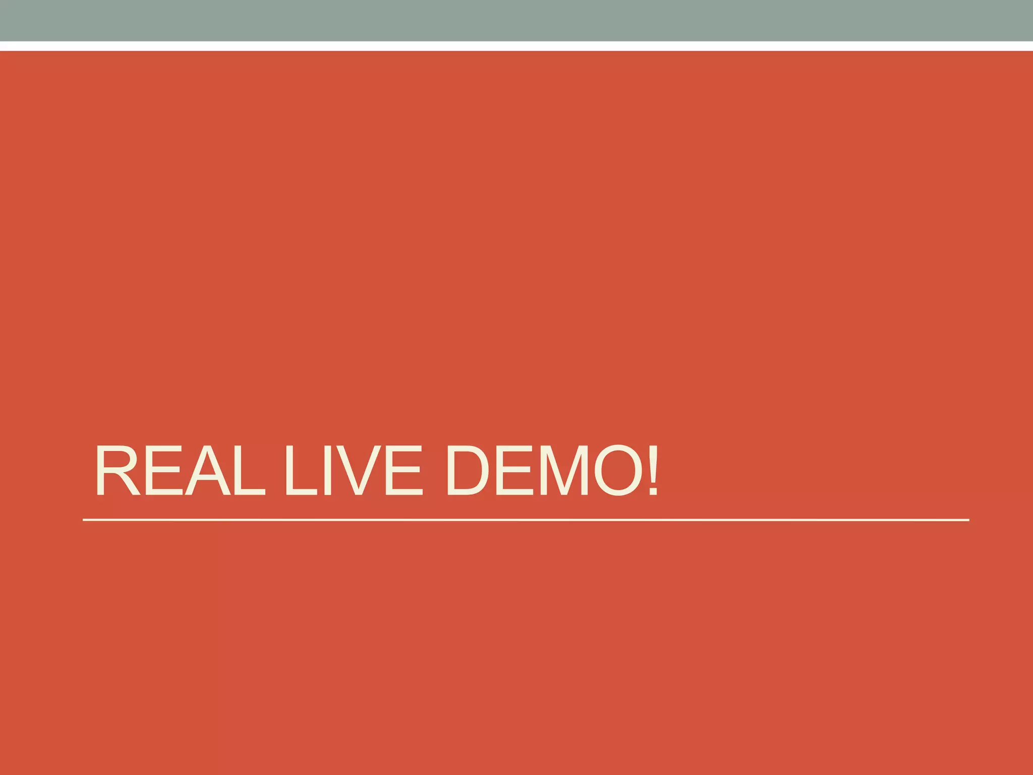 REAL LIVE DEMO!
 