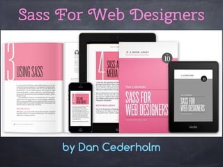 by Dan Cederholm
Sass For Web Designers
 