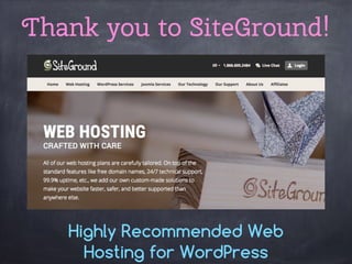 Thank you to SiteGround!
Highly Recommended Web
Hosting for WordPress
 
