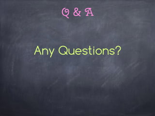 Q & A
Any Questions?
 