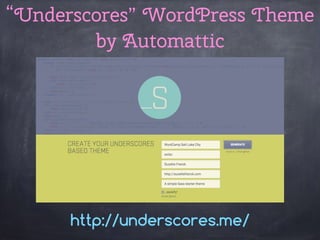 “Underscores” WordPress Theme
by Automattic
http://underscores.me/
 