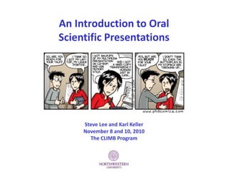 Steve Lee and Karl Keller
November 8 and 10, 2010
The CLIMB Program
An Introduction to Oral
Scientific Presentations
 