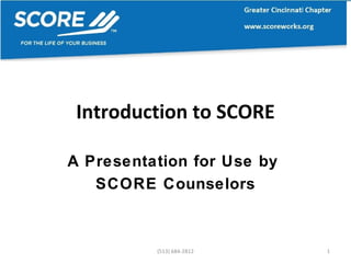 Introduction to SCORE A Presentation for Use by  SCORE Counselors (513) 684-2812 