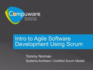 Intro to Agile Software Development Using Scrum Tommy Norman Systems Architect / Certified Scrum Master 