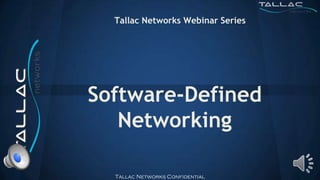 Tallac Networks Webinar Series




Software-Defined
   Networking

  Tallac Networks Confidential
 