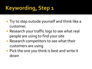 The Art of KeywordingEvery “useful” page should have one primary keywordand 3-5 secondary keywordsPrimary keyword should be the single most descriptive term describing the page content that is also most likely to drive valuable trafficKeywording is a five step process