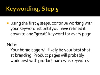 Keywording, Step 4 (part 1)Run a search on each of the highest-traffic keywords in Google	This number tells you how many other pages on the web are using your keyword. If there are millions, it may be a hard battle for top placement