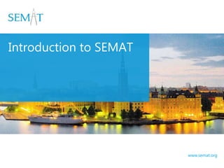 www.semat.org
Introduction to SEMAT
 