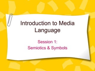 Introduction to Media
Language
Session 1:
Semiotics & Symbols
 