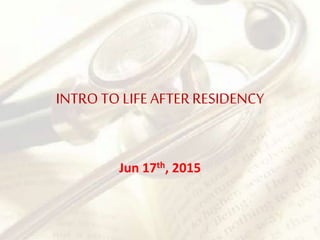 INTRO TO LIFE AFTERRESIDENCY
Jun 17th, 2015
 