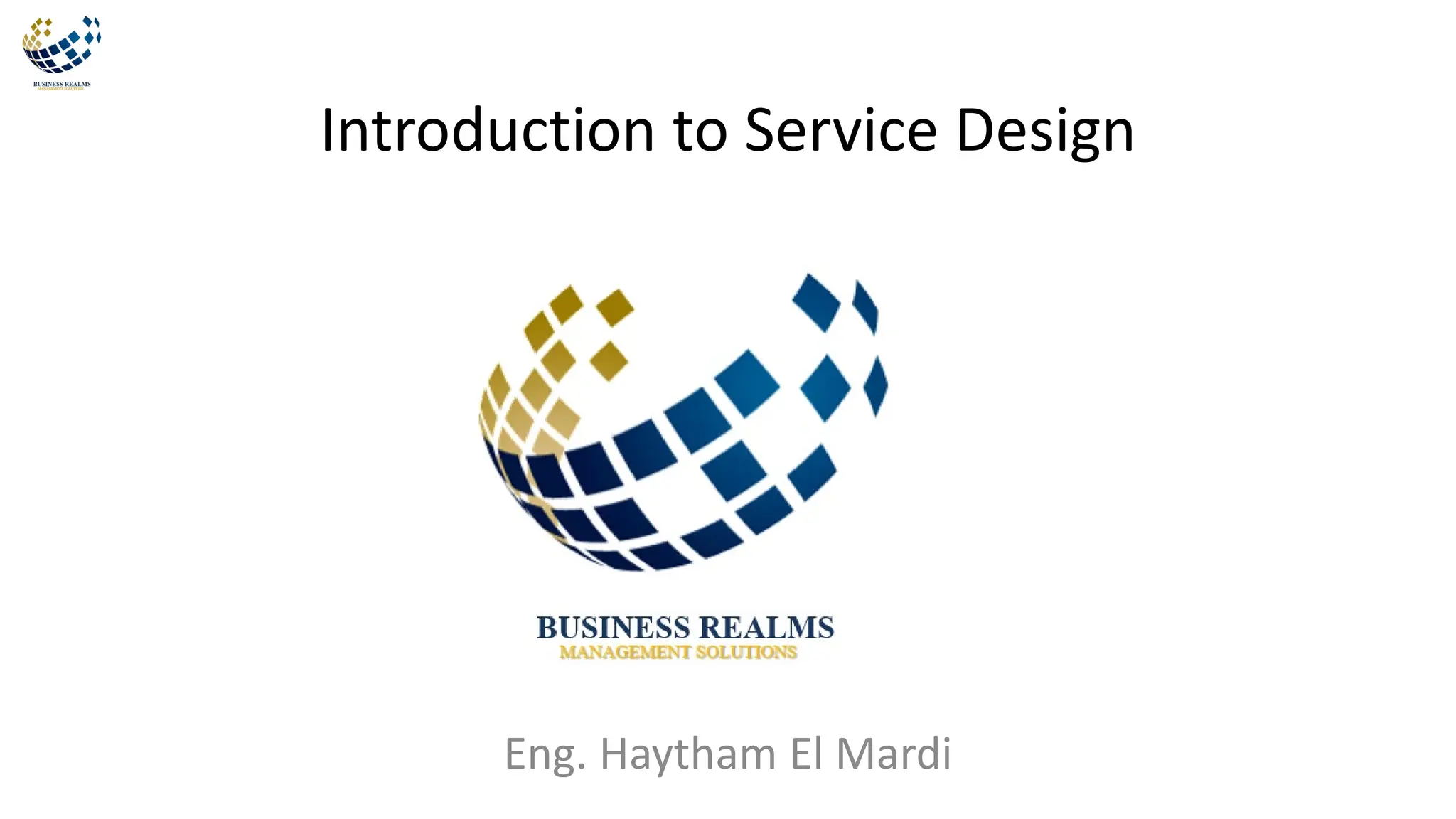 Introduction to Service Design
Eng. Haytham El Mardi
 