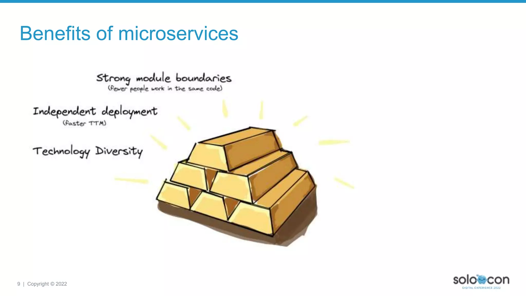 9 | Copyright © 2022
Benefits of microservices
 