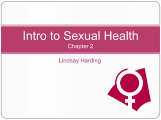 Intro to Sexual Health
Chapter 2
Lindsay Harding

 