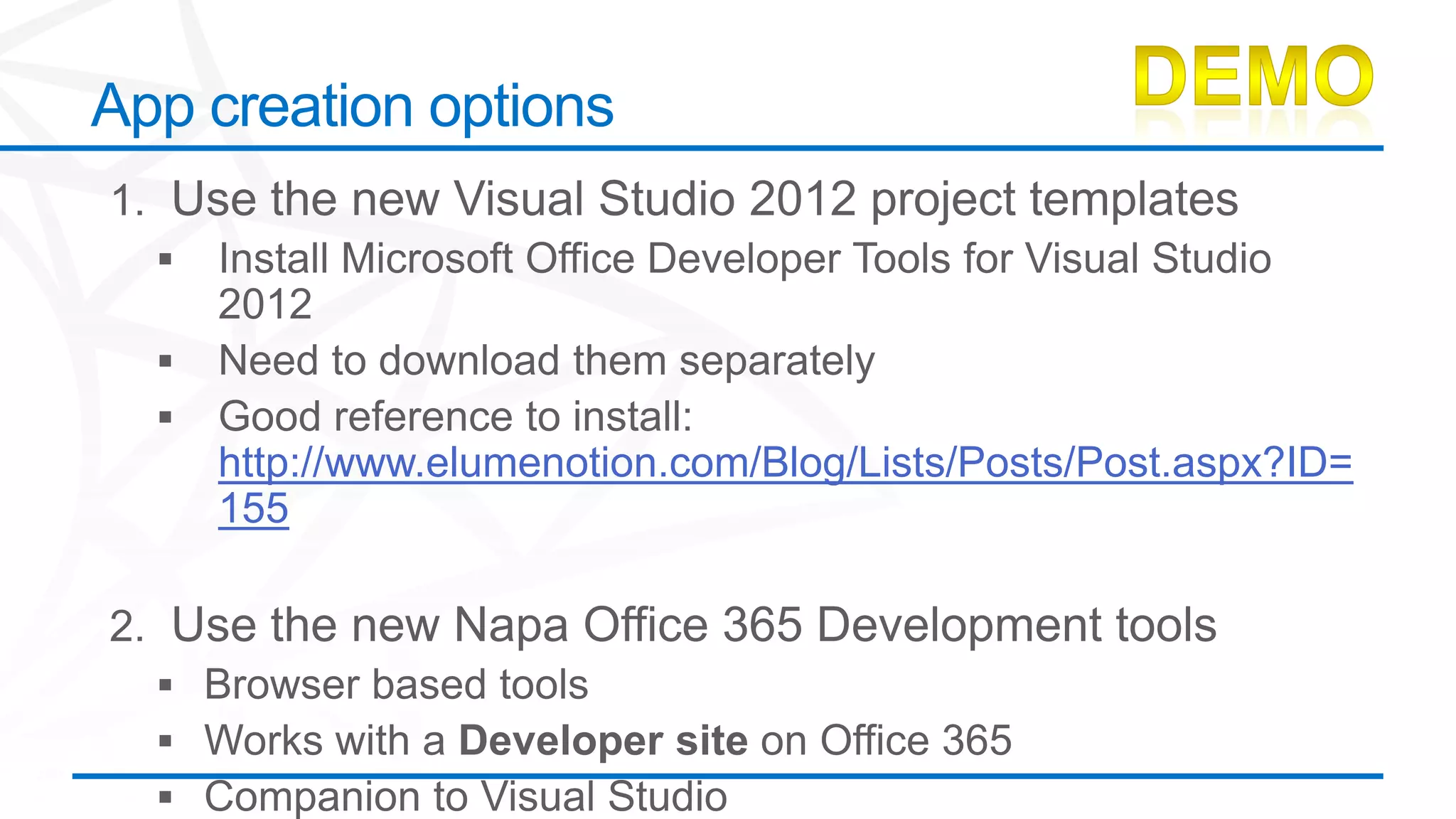 App creation options




    http://www.elumenotion.com/Blog/Lists/Posts/Post.aspx?ID=
    155
 