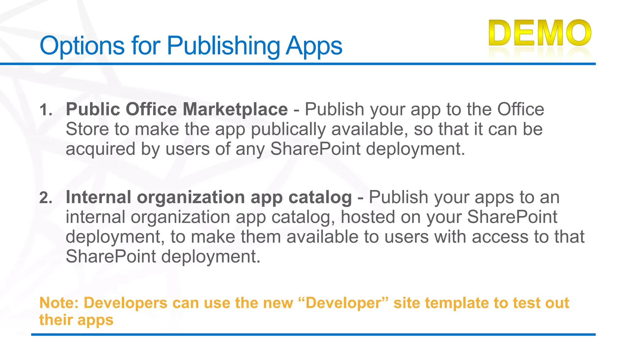 Options for Publishing Apps




Note: Developers can use the new “Developer” site template to test out
their apps
 