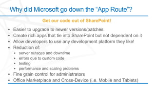 Why did Microsoft go down the “App Route”?
           Get our code out of SharePoint!
 