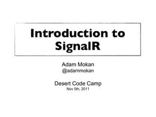 Adam Mokan
  @adammokan

Desert Code Camp
    Nov 5th, 2011
 