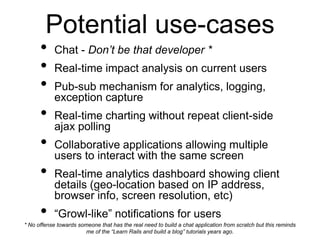 Potential use-cases
      •     Chat - Don’t be that developer *
      •     Real-time impact analysis on current users
  ...