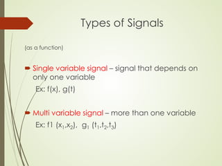 Simple Signal Variables A signal can be represented as a function x(t) of an independent ...