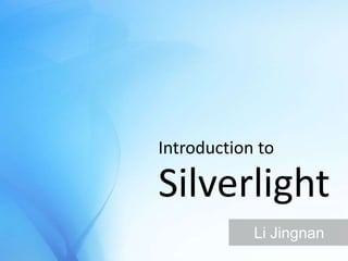 Introduction to Silverlight Li Jingnan 
