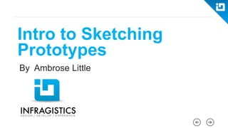 Intro to Sketching Prototypes
By Ambrose Little
 