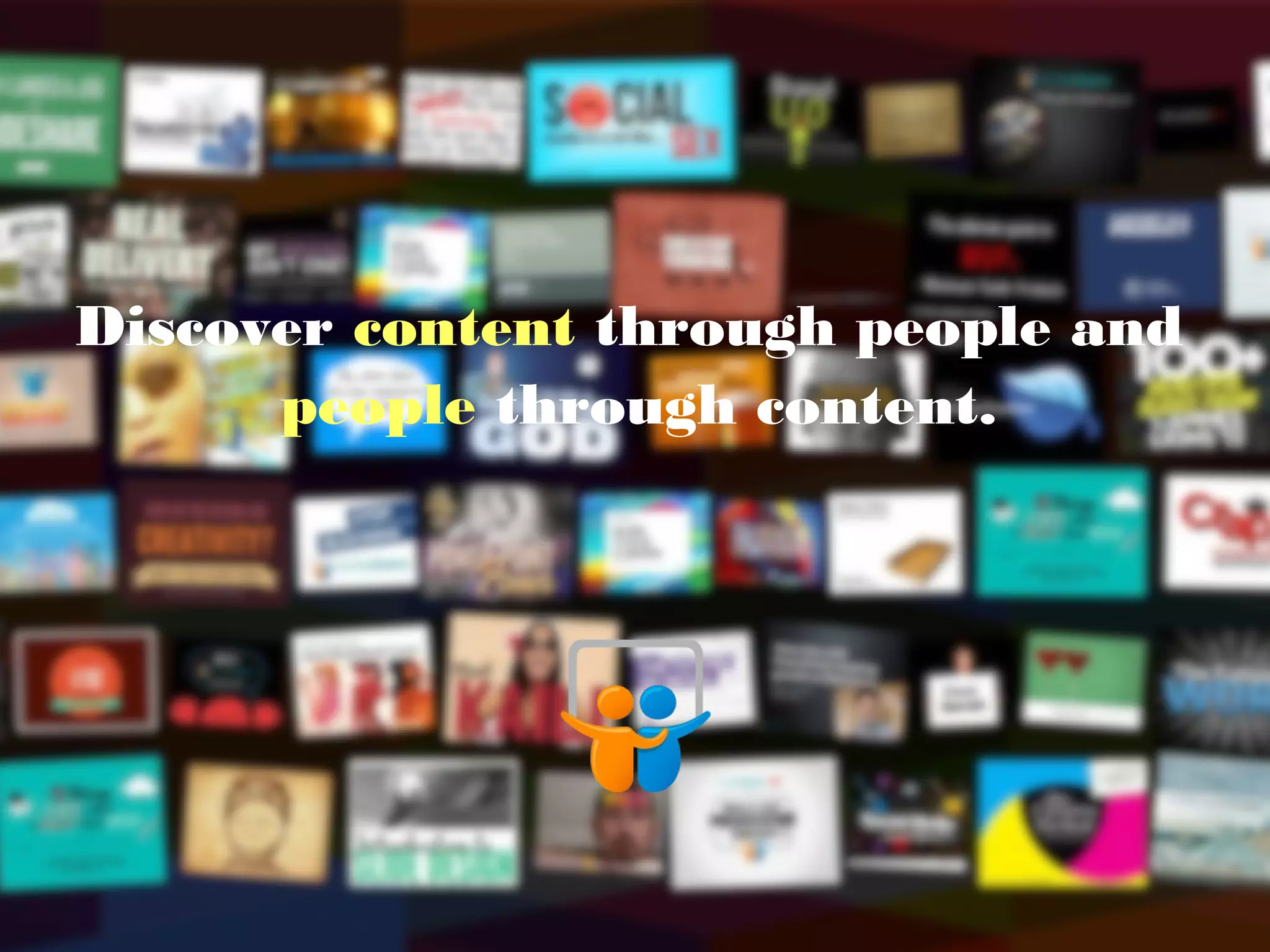 Discover content through people and
people through content.