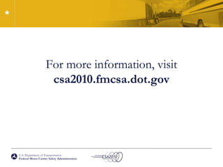 For more information, visit csa2010.fmcsa.dot.gov
