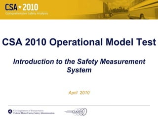 CSA 2010 Operational Model TestIntroduction to the Safety Measurement SystemApril  2010 