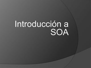 Introducción a
SOA
 