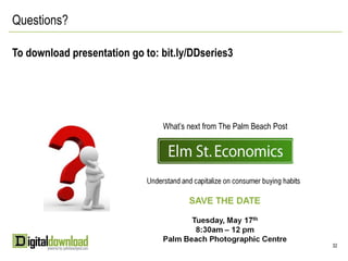 Questions?

To download presentation go to: bit.ly/DDseries3




                                What’s next from The Palm Beach Post




                                                                       32
 