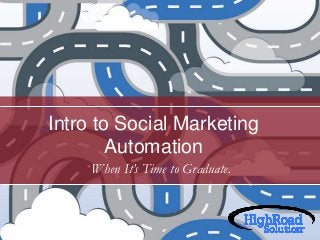 Intro to Social Marketing
Automation
When It’s Time to Graduate.

 