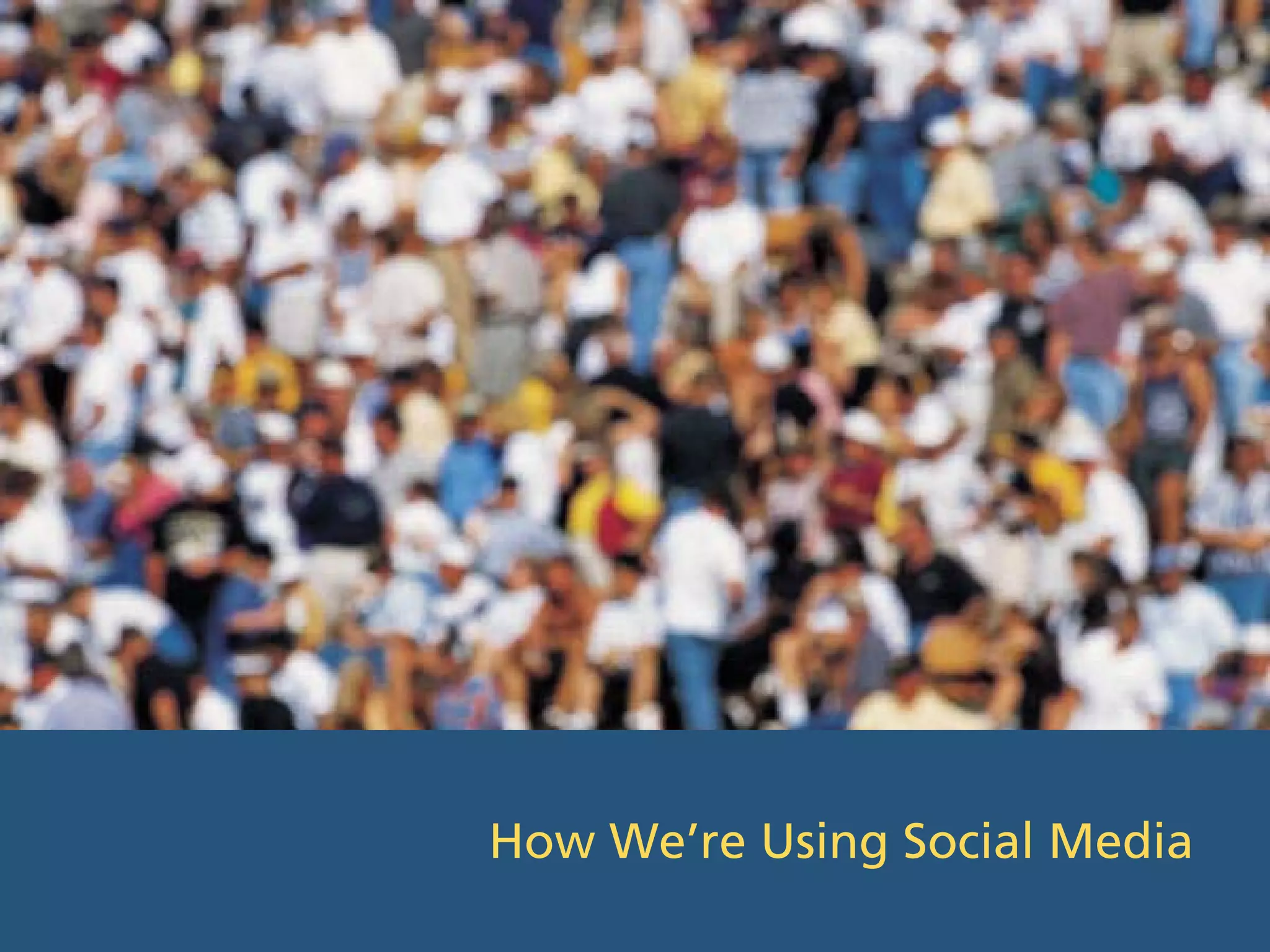 How We’re Using Social Media
 