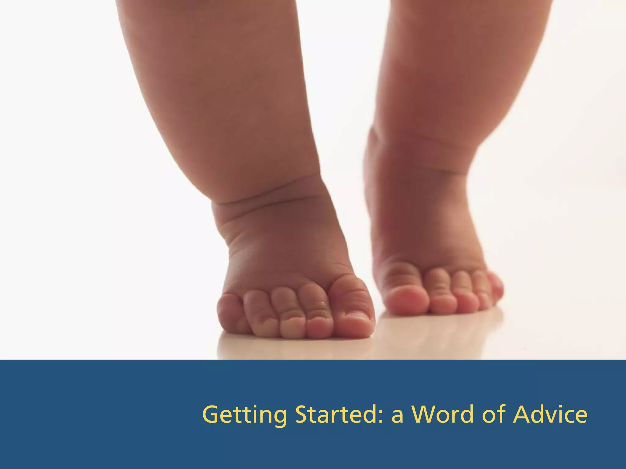 Getting Started: a Word of Advice
 