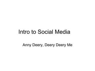 Intro to Social Media     Anny Deery, Deery Deery Me 