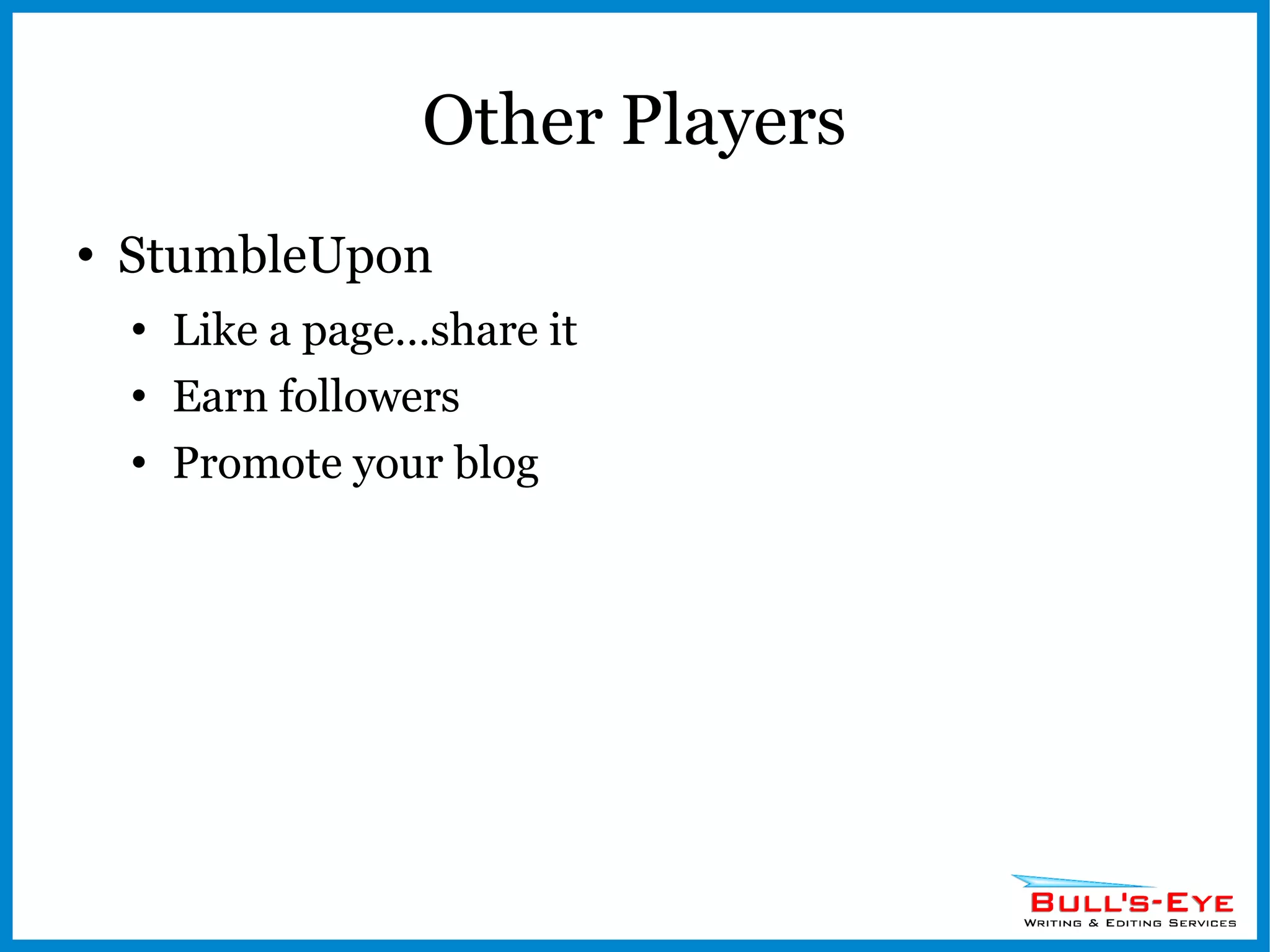 Other Players StumbleUpon Like a page…share it Earn followers Promote your blog 
