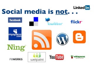 Social media is  not . . .  