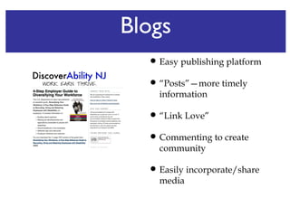 Blogs Easy publishing platform “ Posts”—more timely information “ Link Love”  Commenting to create community Easily incorporate/share media 