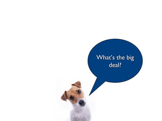 What’s the big deal? 