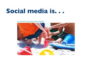 http://www.flickr.com/photos/lincolnblues/1443915052/ Social media is. . .  