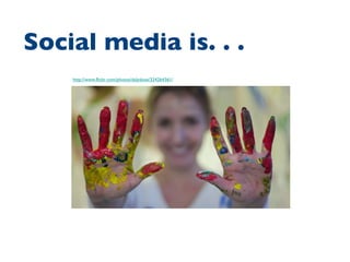 http://www.flickr.com/photos/dalydose/324264361/ Social media is. . .  