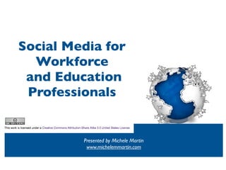 Social Media for
  Workforce
 and Education
 Professionals


         Presented by Michele Martin
          www.michelemmartin.com
 