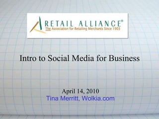 Intro to Social Media for Business April 14, 2010 Tina Merritt, Wolkia.com 