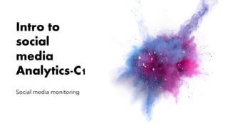 Intro to
social
media
Analytics-C1
Social media monitoring
 